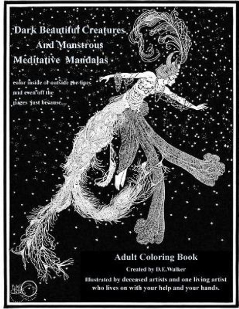 Dark Beautiful Creatures And Monstrous Meditative Mandalas: Adult Coloring Book: Dark Beautiful Creatures And Monstrous Meditative Mandalas: Adult Coloring Book by D E Walker 9781724573117