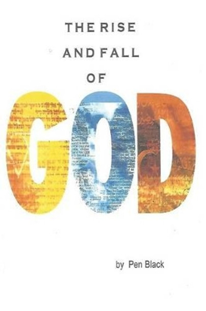 The Rise and Fall of God by Pen Black 9781530674312