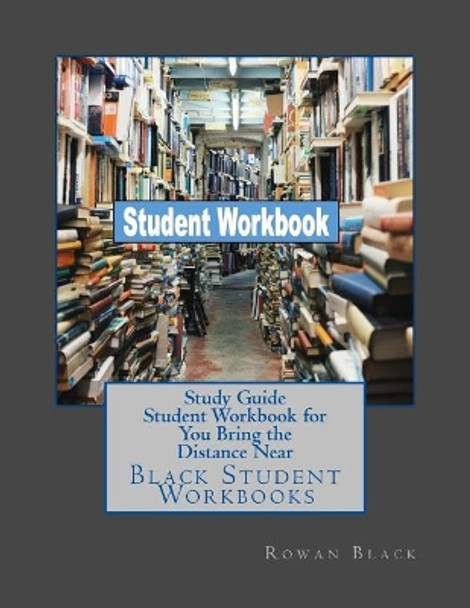 Study Guide Student Workbook for You Bring the Distance Near: Black Student Workbooks by Rowan Black 9781724917768