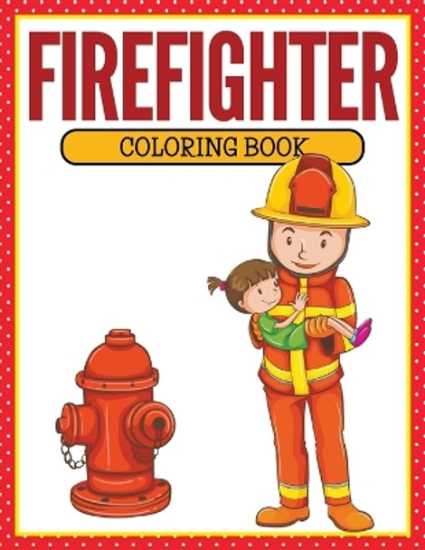 Firefighter Coloring Book by Speedy Publishing LLC 9781681853178