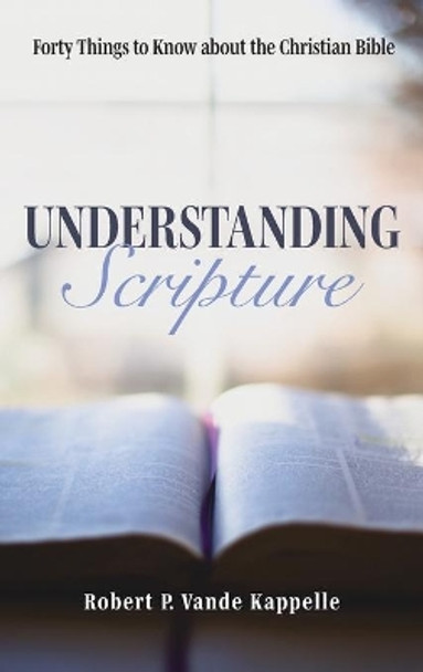 Understanding Scripture by Robert P Vande Kappelle 9781725291621