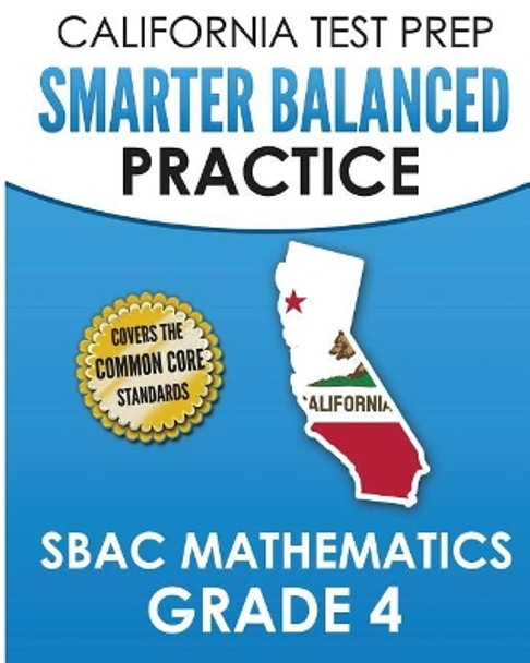 CALIFORNIA TEST PREP Smarter Balanced Practice SBAC Mathematics Grade 4: Covers the Common Core State Standards by C Hawas 9781726093293