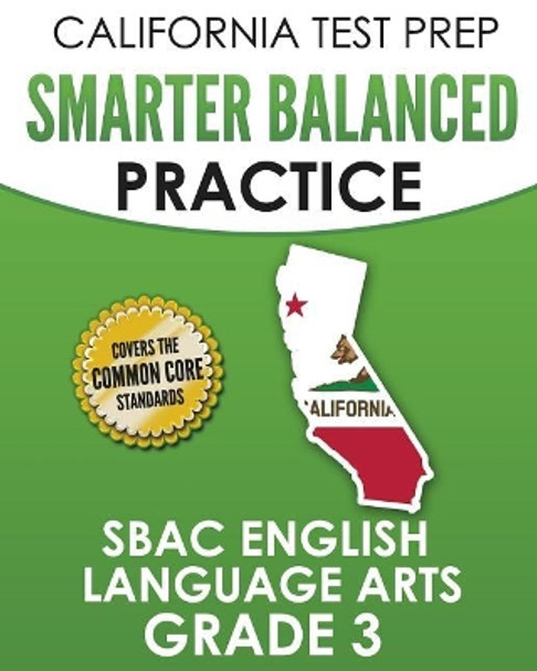 CALIFORNIA TEST PREP Smarter Balanced Practice SBAC English Language Arts Grade 3: Preparation for the Smarter Balanced ELA Tests by C Hawas 9781726111027