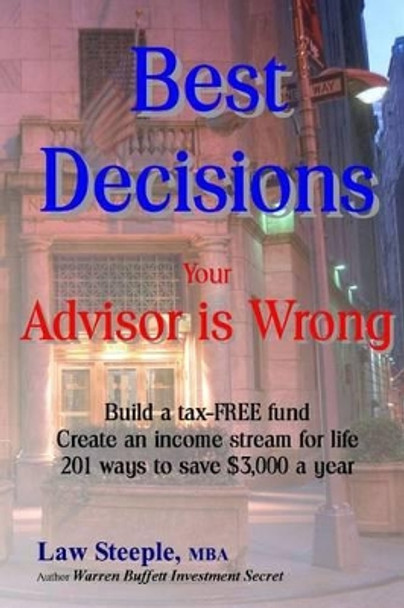 Best Decisions: Your Advisor Is Wrong by Mba Law Steeple 9781540848598