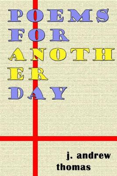 Poems for Another Day by J Andrew Thomas 9781542880107