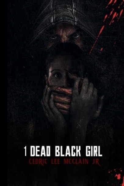 1 Dead Black Girl: A Short Story by Mr Cedric Lee McClain Jr 9781726386623