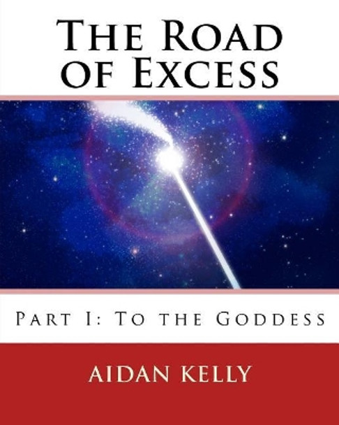 The Road of Excess: Part I: To the Goddess by Aidan a Kelly 9781548376710