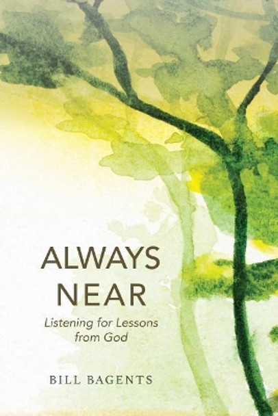 Always Near: Listening for Lessons from God by Bill Bagents 9781732048317