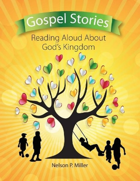 Gospel Stories: Reading Aloud about God's Kingdom by Nelson P Miller 9781732238770