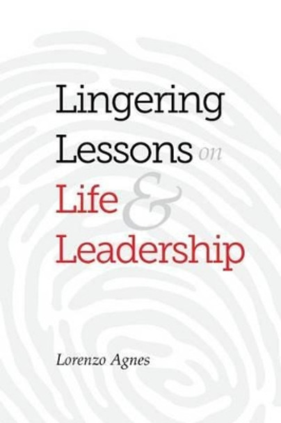 Lingering Lessons on Life & Leadership by Lorenzo Agnes 9781534837874