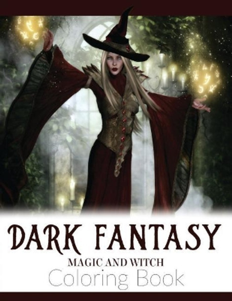 Dark Fantasy Magic and Witch Coloring Book: Enchanted Witch and Dark Fantasy Coloring Book(Witch and Halloween Coloring Books for Adults) by Russ Focus 9781727010442
