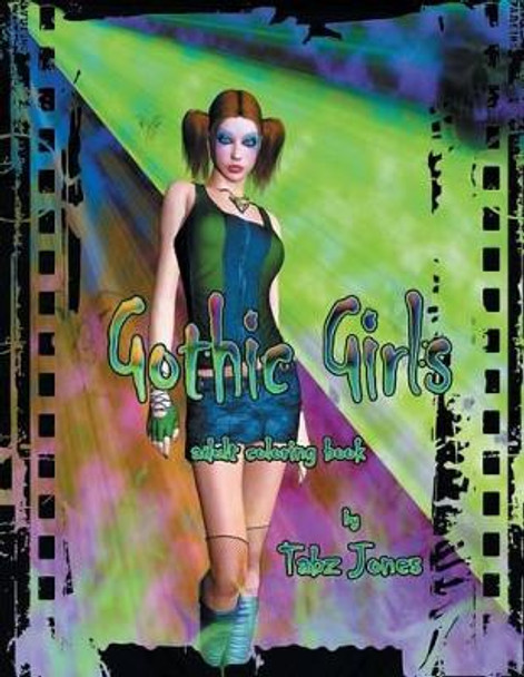 Gothic Girls Adult Coloring Book by Tabz Jones 9781533134837