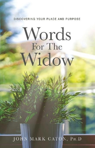 Words for the Widow: Discovering Your Place and Purpose by John Mark Caton 9781732484610