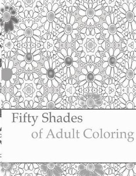 Fifty Shades of Adult Coloring by Peaceful Mind Adult Coloring Books 9781535103428