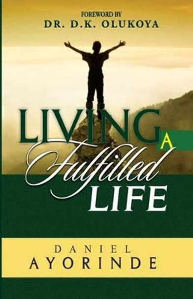 Living a Fulfilled Life by Daniel Ayorinde 9781540321312