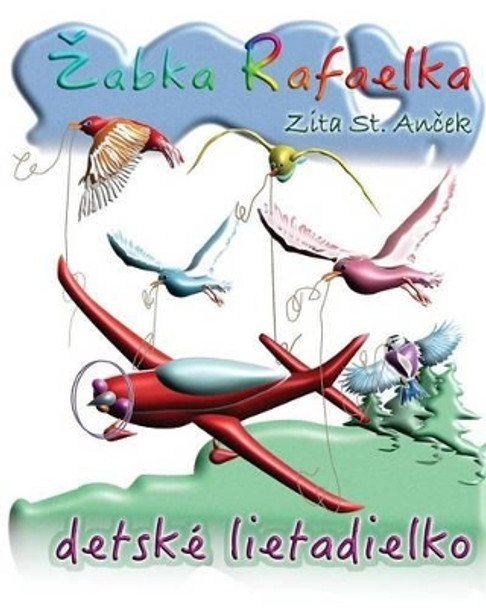 Detske Lietadielko: Zabka Rafaelka (And Coloring Book) by Zita St Anchek 9781535193702