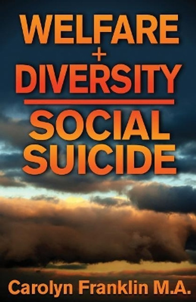 Welfare + Diversity: Social Suicide by Carolyn Franklin M a 9781727076653