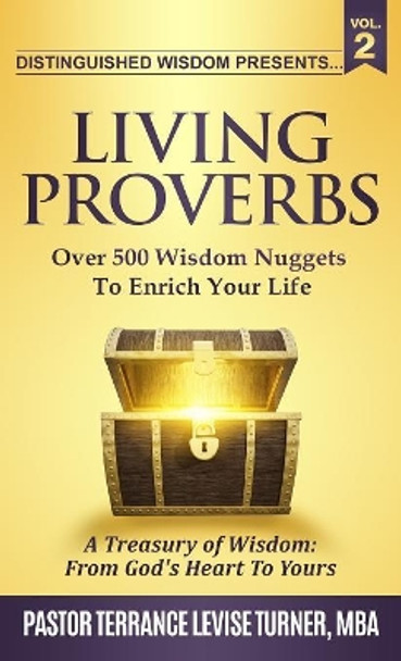 Distinguished Wisdom Presents. . . &quot;living Proverbs&quot;-Vol.2: Over 500 Wisdom Nuggets to Enrich Your Life by Turner Levise Terrance 9781732763944