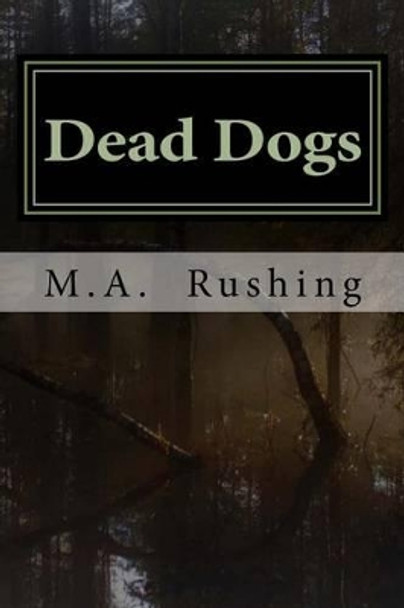 Dead Dogs by M a Rushing 9781537500171