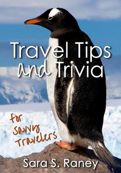 Travel Tips and Trivia for Savvy Travelers by Sara S Raney 9781727382259