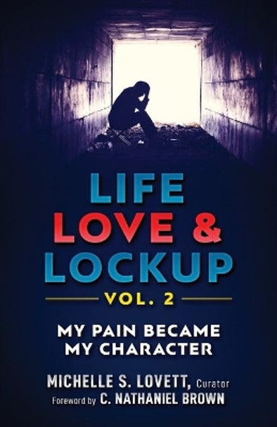 Life, Love & Lockup: My Pain Became My Character by C Nathaniel Brown 9781733368810