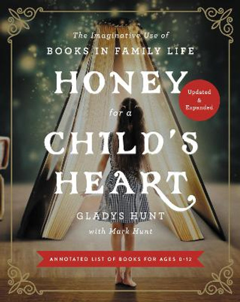 Honey for a Child's Heart Updated and Expanded: The Imaginative Use of Books in Family Life by Gladys Hunt