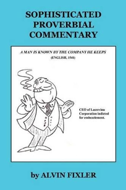 Sophisticated Proverbial Commentary by Alvin Fixler 9781608623532