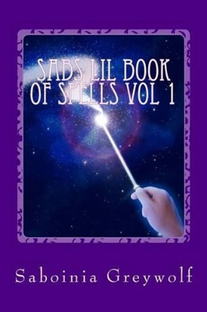 sabs lil book of spells vol 1 by Saboinia Greywolf 9781519522580