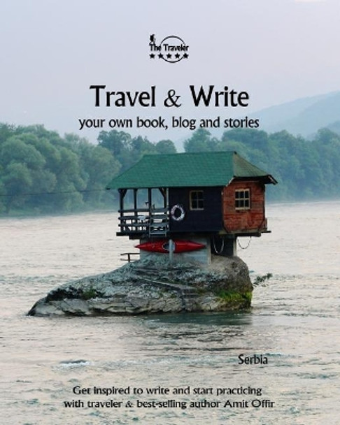 Travel & Write: Your Own Book, Blog and Stories - Serbia / Get Inspired to Write and Start Practicing by Amit Offir 9781727327199