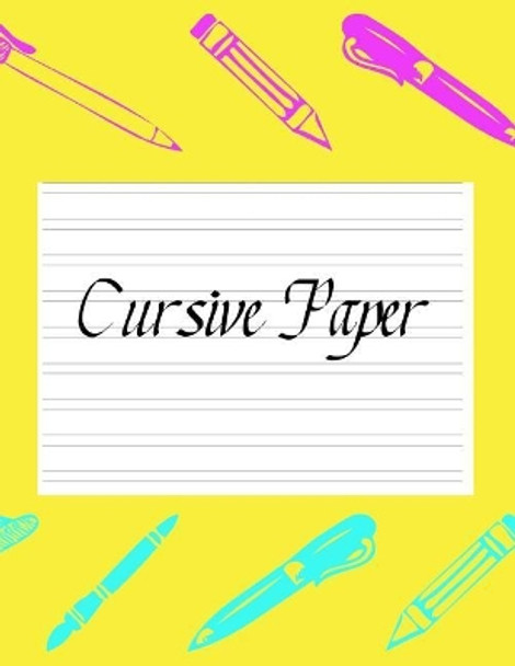 Cursive Paper: Practice Work Book Learn to Write Script Longhand Joined Up Writing - Ideal for Third to Sixth Grade Level (Large 8.5 X 11 Size) by Rocks Speciality Stationery 9781727630817