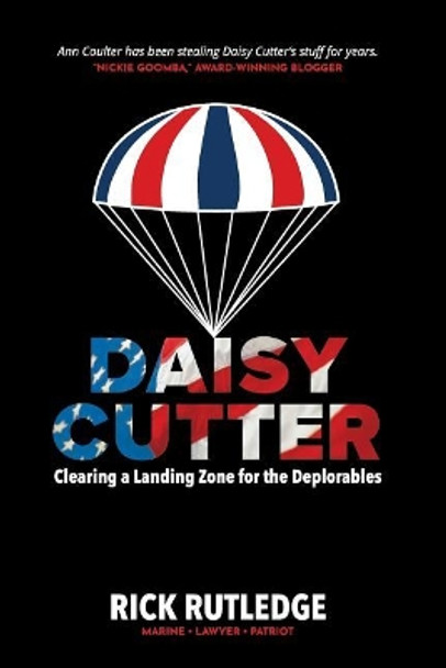 Daisy Cutter: Clearing a Landing Zone for the Deplorables by Rick Rutledge 9781727785005