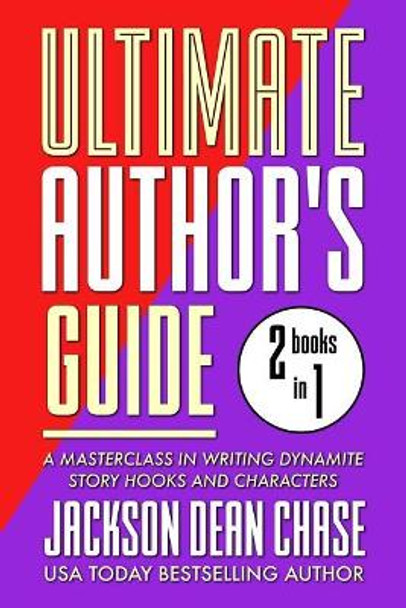 Ultimate Author's Guide: Omnibus 1: A Masterclass in Writing Dynamite Story Hooks and Characters by Jackson Dean Chase 9781727833188