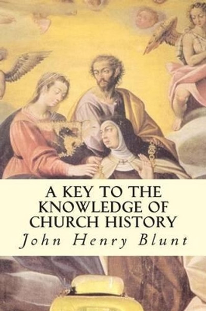 A Key to the Knowledge of Church History by John Henry Blunt 9781508589280