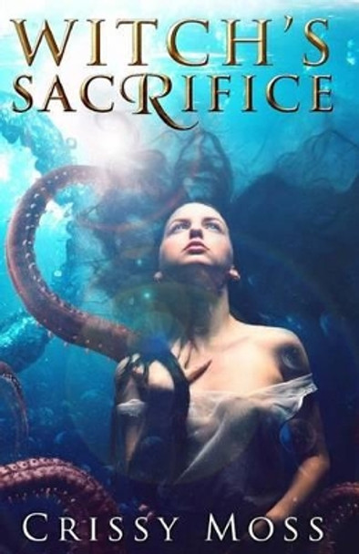 Witch's Sacrifice: Witch's Trilogy book 1 by Crissy Moss 9781511724074