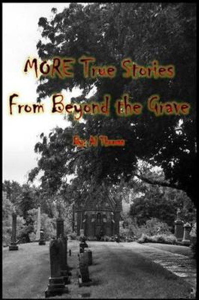 MORE True Stories From Beyond the Grave by Al Thomas 9781514229941