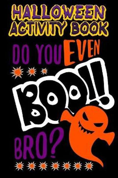 Halloween Activity Book Do You Even Boo!! Bro?: Halloween Book for Kids with Notebook to Draw and Write by Adam and Marky 9781728882956