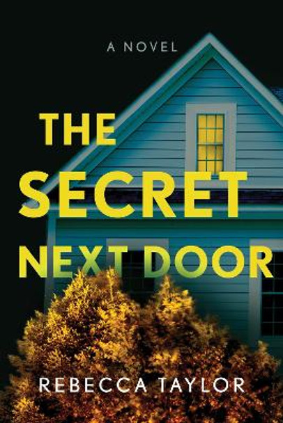 The Secret Next Door: A Novel by Rebecca Taylor