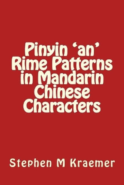 Pinyin 'an' Rime Patterns in Mandarin Chinese Characters by Stephen M Kraemer 9781729677315