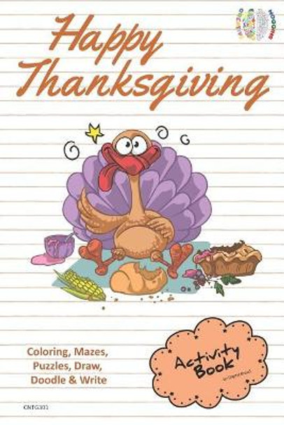 Happy Thanksgiving Activity Book Coloring, Mazes, Puzzles, Draw, Doodle and Write: Creative Noggins for Kids Thanksgiving Holiday Coloring Book with Cartoon Pictures Cntg301 by Digital Bread 9781729414538