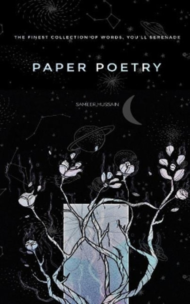 Paper Poetry: The Finest Collection of Words That You'll Serenade by Sameer Hussain 9781729531945