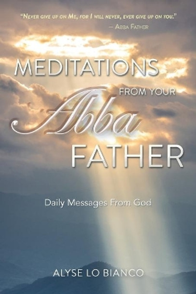 Meditations from Your Abba Father: Daily Messages from God by Alyse Lo Bianco 9781734137002