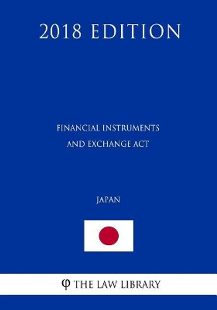 Financial Instruments and Exchange Act (Japan) (2018 Edition) by The Law Library 9781729654590