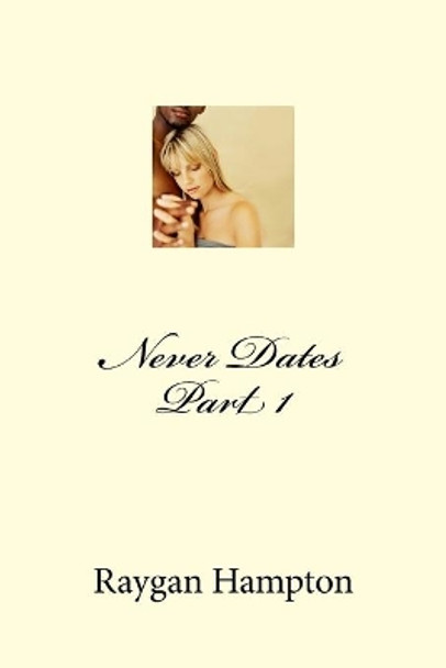 Never Dates Part 1 by Raygan Hampton 9781729660423