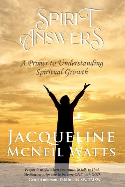 Spirit Answers: A Primer to Understanding Spiritual Growth by Jacqueline McNeil Watts 9781733915885