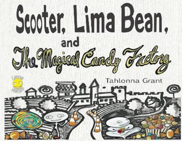 Scooter, Lima Bean, and The Magical Candy Factory by Tahlonna Grant 9781732204935