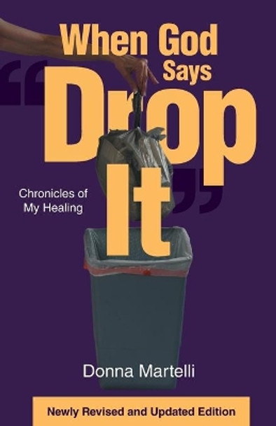 When God Says Drop It: Chronicles of My Healing by Donna Martelli 9781637691823