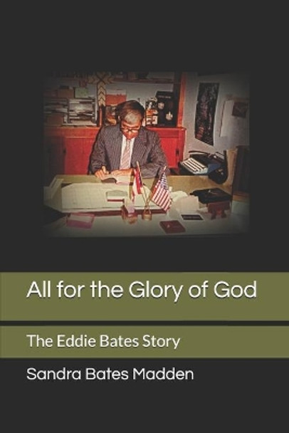 All for the Glory of God: The Eddie Bates Story by Paul Johnston Sr 9781703146851