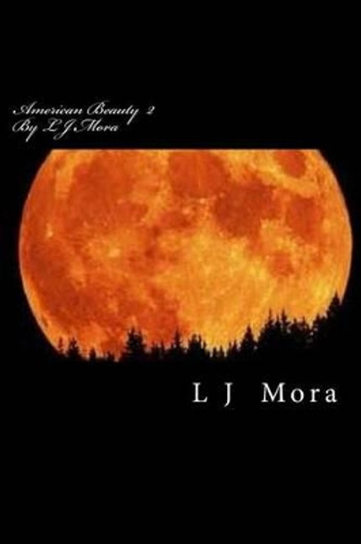 American Beauty II by L.J.Mora by L J Mora 9781534706194