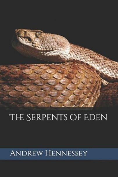 The Serpents of Eden by Andrew Hennessey 9781096780496