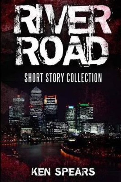 River Road: Short Story Collection by Ken Spears 9781533494313